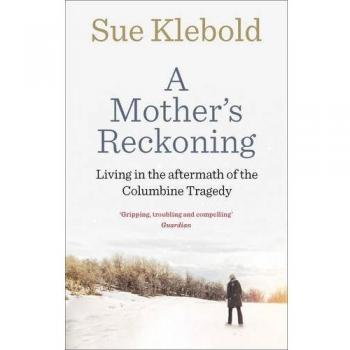 A Mother's Reckoning: Living in the aftermath of the...