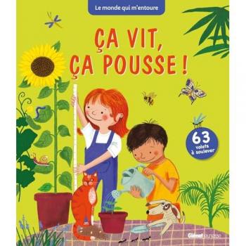Ca vit, ça pousse !: Le monde qui m'entoure. 63 volets à soulever