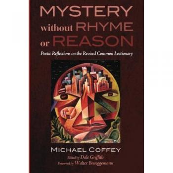 Mystery Without Rhyme or Reason: Poetic Reflections on the Revised Common Lectionary