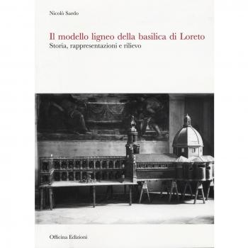 Il modello ligneo della Basilica di Loreto. Storia, rappresentazioni e rilievo