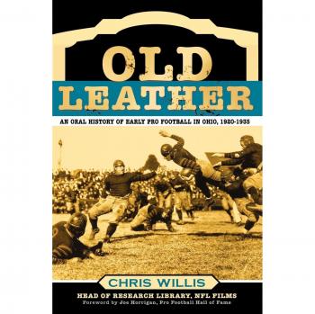 Scarecrow Press, Inc. Old Leather: An Oral History of Early Pro Football in Ohio, 1920-1935