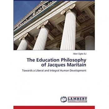 The Education Philosophy of Jacques Maritain: Towards a Liberal and Integral Human Development