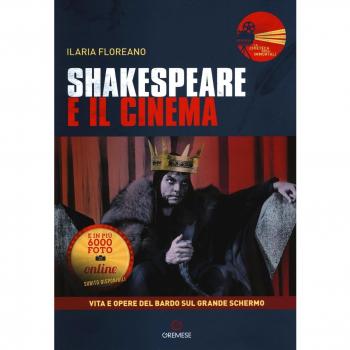 Shakespeare e il cinema. Vita e opere del Bardo sul grande schermo
