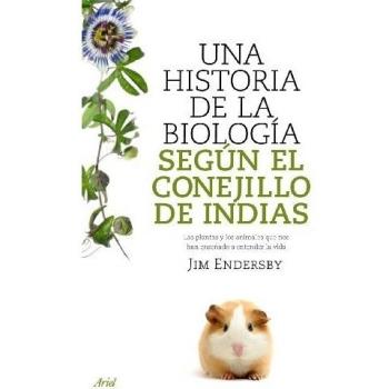 Una historia de la biología según el conejillo de Indias. Las plantas y los animales que nos han enseñado a entender la vida