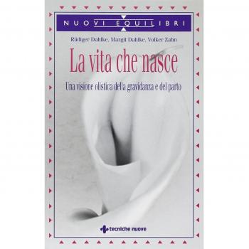La vita che nasce. Una visione olistica della gravidanza e del parto