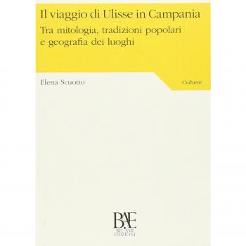 Il viaggio di Ulisse in Campania. Tra mitologia, tradizioni popolari e geografia dei luoghi