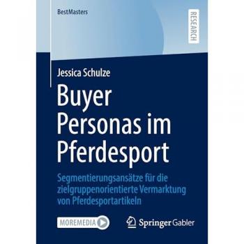 Buyer Personas im Pferdesport: Segmentierungsansätze für die zielgruppenorientierte Vermarktung von Pferdesportartikeln (BestMasters)