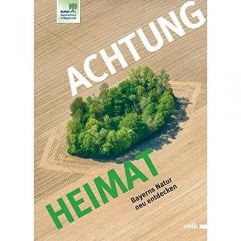 Bund Naturschutz in Bayern Achtung Heimat: Bayerns Natur Neu Entdecken