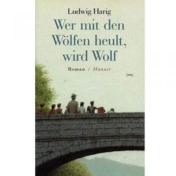 Wer mit den Wölfen heult, wird Wolf: Roman