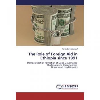The Role of Foreign Aid in Ethiopia since 1991: Democratization formation of Good Governance   Challenges and Opportunities   Donors and conditionality