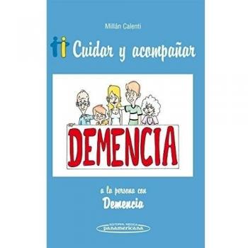 Cuidar y acompañar a la persona con demencia: Cuidar y acompañar a la persona con demencia.