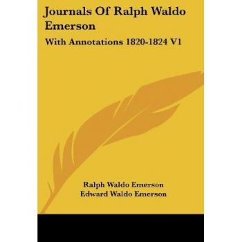 Journals Of Ralph Waldo Emerson: With Annotations 1820-1824 V1