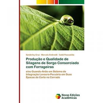 Produção e Qualidade de Silagens de Sorgo Consorciado com Forrageiras: e/ou Guandu-Anão em Sistema de Integração Lavoura-Pecuária em Duas Épocas de Corte no Cerrado