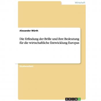 Die Erfindung der Brille und ihre Bedeutung für die wirtschaftliche Entwicklung Europas