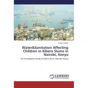 Water&Sanitation Affecting Children in Kibera Slums in Nairobi, Kenya: An Investigative Study of Kibera Slum, Nairobi, Kenya