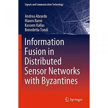 Information Fusion in Distributed Sensor Networks with Byzantines (Signals and Communication Technology)