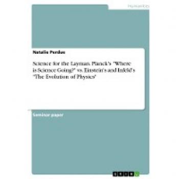 Science for the Layman. Planck's Where is Science Going? vs. Einstein's and Infeld's The Evolution of Physics