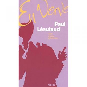 Paul Léautaud en verve : Mots, propos, aphorismes
