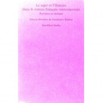 Le sujet et l'histoire dans le roman français contemporain. Écrivains en dialogue