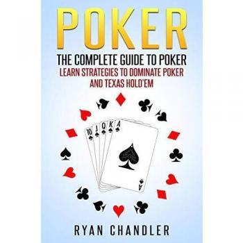 Poker: The Complete Guide To Poker