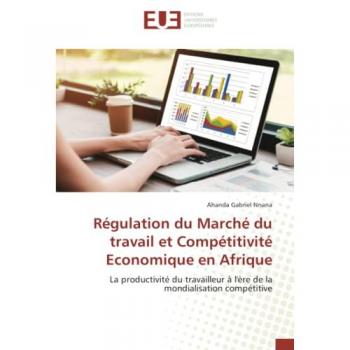 Nnana, Ahanda Gabriel: Régulation du Marché du travail et Compétitivité Economique en Afrique