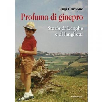 Profumo di ginepro. Storie di Langhe e di langhetti