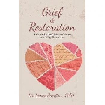 Grief & Restoration: A Guide for the Christian Griever After a Significant Loss