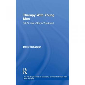 Therapy With Young Men: 16-24 Year Olds in Treatment (The Routledge Series on Counseling and Psychotherapy With Boys and Men, Band 6)