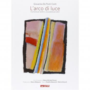 L'arco di luce. Una favola per bambini, una parabola per adulti