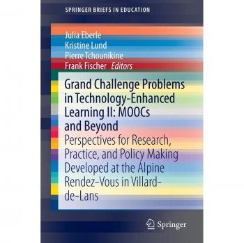 Grand Challenge Problems in Technology-Enhanced Learning II: MOOCs and Beyond: Perspectives for Research, Practice, and Policy Making Developed at the ... Villard-de-Lans