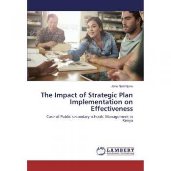 The Impact of Strategic Plan Implementation on Effectiveness: Case of Public secondary schools' Management in Kenya