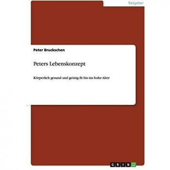 Peters Lebenskonzept: Körperlich gesund und geistig fit bis ins hohe Alter