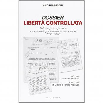 Dossier libertà controllata. Polizia, potere politico e movimenti per i diritti umani e civili