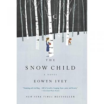Eowyn Ivey The Snow Child: A Novel (Pulitzer Prize In Letters: Fiction Finalists)