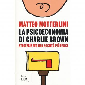 La psicoeconomia di Charlie brown. Strategie per una società più felice