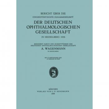 Bericht Über Die Einundfünfzigste Zusammenkunft Der Deutschen Ophthalmologischen Gesellschaft: In Heidelberg 1936