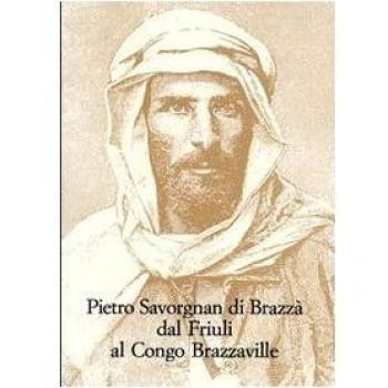Pietro Savorgnan di Brazzà dal Friuli al Congo Brazzaville. Atti del convegno internazionale