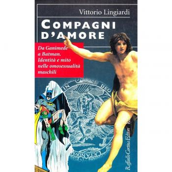 Compagni d'amore. Da Ganimede a Batman. IdentitÃ  e mito nelle omosessualitÃ  maschili