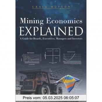 Mining Economics Explained: A Guide for Boards, Executives, Managers and Investors