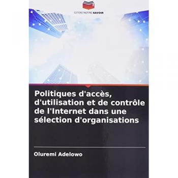 Adelowo, Oluremi: Politiques d'accès, d'utilisation et de contrôle de l'Internet dans une sélection d'organisations