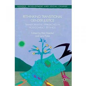 Rethinking Transitional Gender Justice: Transformative Approaches in Post-Conflict Settings (Gender, Development and Social Change)