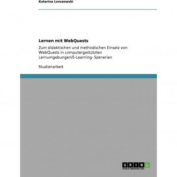 Lernen mit WebQuests: Zum didaktischen und methodischen Einsatz von WebQuests in computergestützten Lernumgebungen/E-Learning
