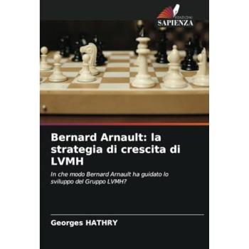 Hathry, Georges: Bernard Arnault: la strategia di crescita di LVMH