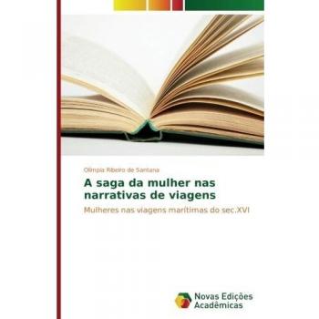 A saga da mulher nas narrativas de viagens: Mulheres nas viagens marítimas do sec.XVI