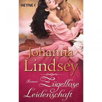 Zügellose Leidenschaft: Roman