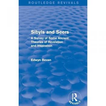 Sibyls and Seers (Routledge Revivals): A Survey of Some Ancient Theories of Revelation and Inspiration