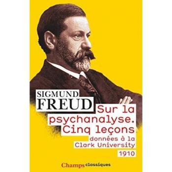 Sur la psychanalyse: Cinq leçons données à la Clark University (1910)