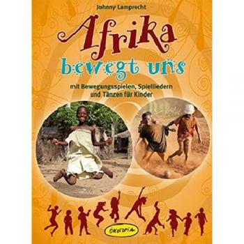 Afrika bewegt uns: mit Bewegungsspielen, Spielliedern und Tänzen für Kinder