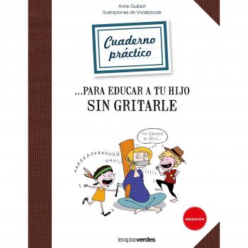 Cuaderno práctico para educar a tu hijo sin gritarle