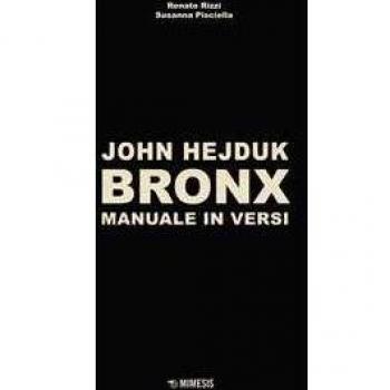 John Hejduk. Bronx. Manuale in versi. Ediz. illustrata John Hejduk